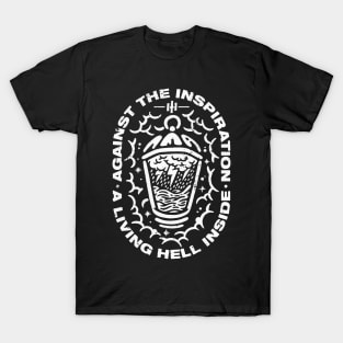 Against the inspiration a living hell inside T-Shirt